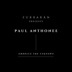 Zurbarån presents - Paul Anthonee - Embrace The Unknown