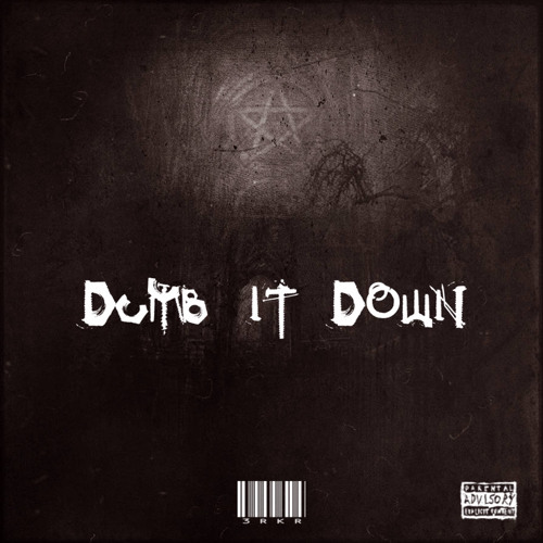 DUMB IT DOWN FT. 3-R (3RKR)