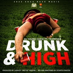 DRUNK & HIGH - Dj Young Chow Ft. Teamfoxx ' 2022 Soca Rave '(RAW)(SINGLE)