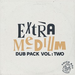 Extra Medium - Dub Pack Vol.2 (Minimix)