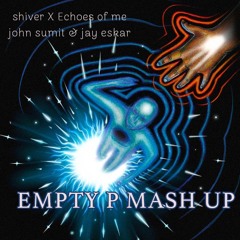Shiver X Echoes Of Me - John Sumit & Jay Eskar (MASH UP EMPTY P)