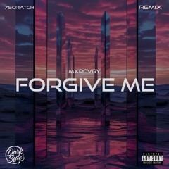 MXRCVRY - Forgive Me (7Scratch Remix)