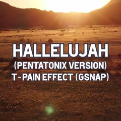 Hallelujah (Pentatonix versoin) w/T-PAIN Effect (GSnap)