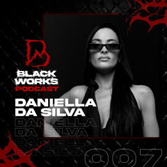 BLACKWORKS PODCAST 007 | DANIELLA DA SILVA