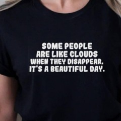 Some People Are Like Clouds When They Disappear It’s A Beautiful Day Shirt