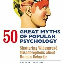 [View] EPUB 📩 50 Great Myths of Popular Psychology: Shattering Widespread Misconcept