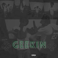 Geekin (Prod. DameRunItUp)