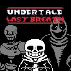 Undertale:Last breath - "He is giving his all." [A Take on "Not A Slacker Anymore"] (Reupload)