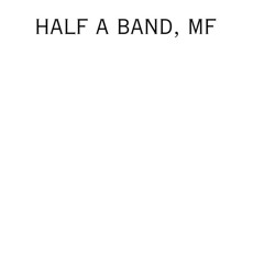 half a band, mf