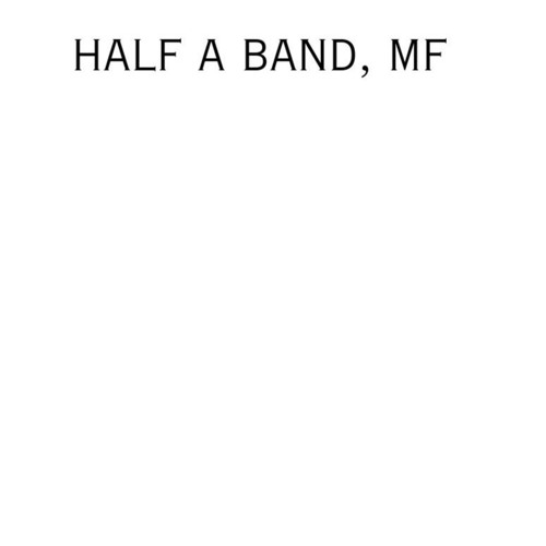 half a band, mf