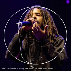 Earl Sweatshirt - Making The Band (Tee Vera House Edit)