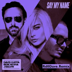 David Guetta, Bebe Rexha, J Balvin - Say My Name (Rd0Dave Bootleg)