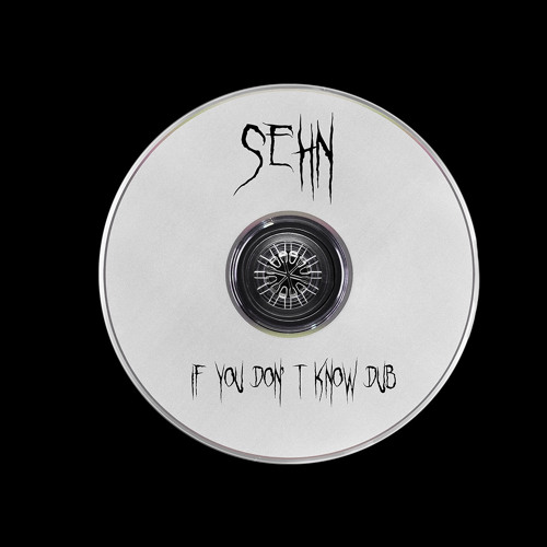 [FREE DL] SEHN - IF YOU DON'T KNOW DUB