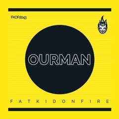 Ourman x FatKidOnFire mix