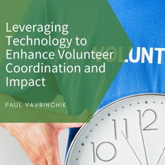Leveraging Technology To Enhance Volunteer Coordination And Impact