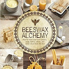 [PDF] ⚡️ Download Beeswax Alchemy: How to Make Your Own Soap, Candles, Balms, Creams, and Salves fro