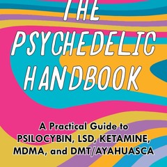 READ The Psychedelic Handbook: A Practical Guide to Psilocybin, LSD, Ketamine, M