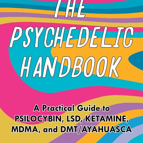 READ The Psychedelic Handbook: A Practical Guide to Psilocybin, LSD, Ketamine, M