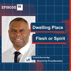 Dwelling Place Flesh or Spirit | by Life Coaching Speaker Trey Knowles