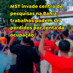 MST invade centro de pesquisas na Bahia; trabalhos podem ser perdidos por conta da ocupação