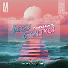 Doppe & Kokke - Lose Control (Milan Szavics Remix)