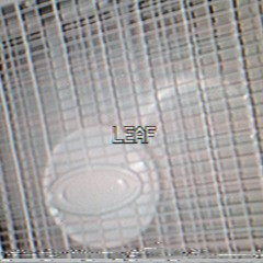 ʟᴇᴀғ | ᴘʀᴏᴅ. ʟᴜᴄɪᴅ ʟᴀɴᴛᴇʀɴ