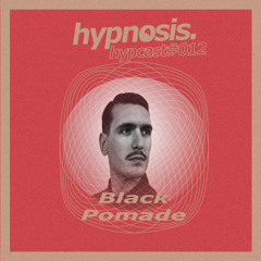hypcast.012 | Black Pomade