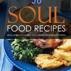 Open PDF 50 Soul Food Recipes: Real African American Cuisine from Black Chefs by  Kendra Lemar