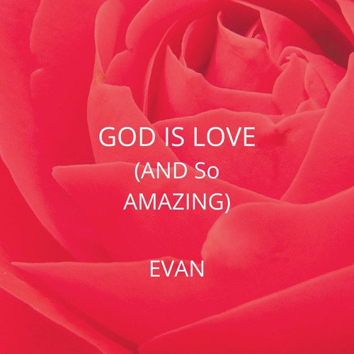 God - Is - Love - And - So - Amazing