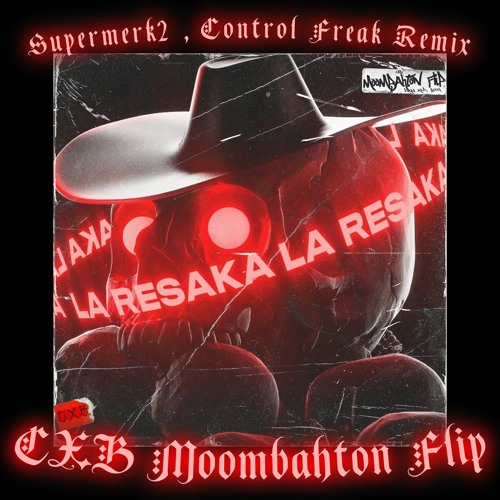 La Resaka (Control Freak Remix) [CXB Moombahton Flip]