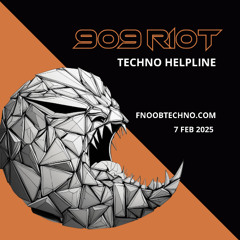 909 RIOT - Techno Helpline - 7 Feb 2025