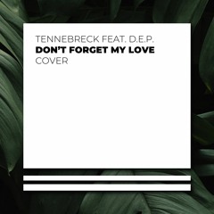 Tennebreck Feat. D.E.P. - Don't Forget My Love (Cover) (Extended)