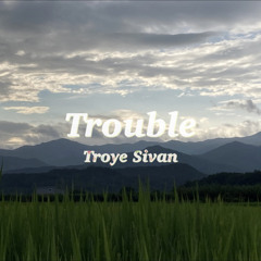 Trouble - Troye Sivan (cover)