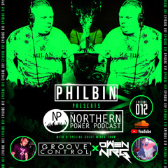 The Northern Power Podcast | Episode 012 | Philbin X Groove Control X Owen NRG