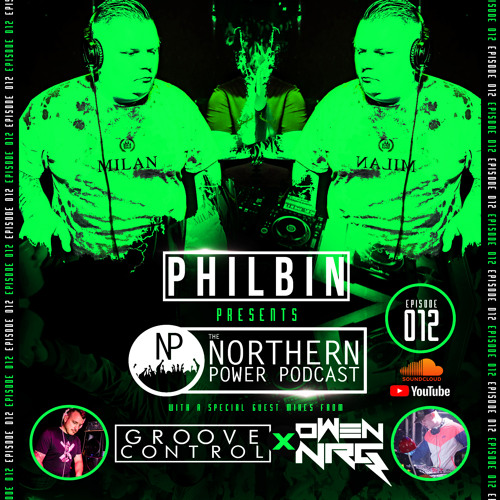 The Northern Power Podcast | Episode 012 | Philbin X Groove Control X Owen NRG