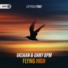 Vaskan & Dany BPM - Flying High (DWX Copyright Free)