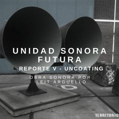 Unidad Sonora Futura - Reporte V Leit Arguello - Uncoating