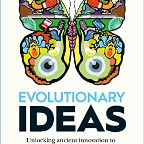 [Download] EBOOK 📙 Evolutionary Ideas: Unlocking ancient innovation to solve tomorro