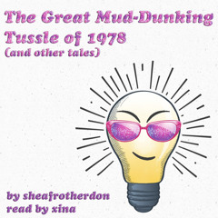 The Great Mud-Dunking Tussle of 1978 (and other tales)