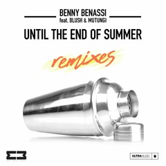 Benny Benassi Ft BLUSH & MUTUNGI - Until The End Of Summer (Rivaz & Botteghi Remix)
