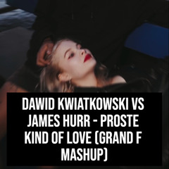 Dawid Kwiatkowski vs James Hurr - Proste Kind of Love (Grand F Mashup)