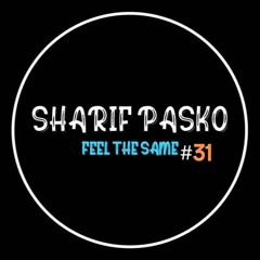 FEEL THE SAME #31 >> Live DJ Set Sharif Pasko