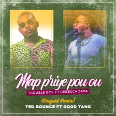 Ted Bounce ft Good Tang - Map Priye Pou Ou ( Gouyad Remix )