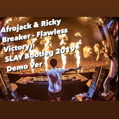 SLAY - (Afrojack & Ricky Breaker - Flawless Victory) - SLAY Bootleg 2019 Demo Ver