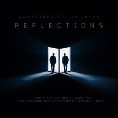 Conscious FT JK ,HYPE- Reflections (Latly 2.0)