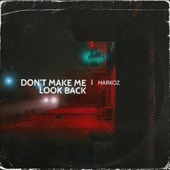 Harkoz - Don't Make Me Look Back
