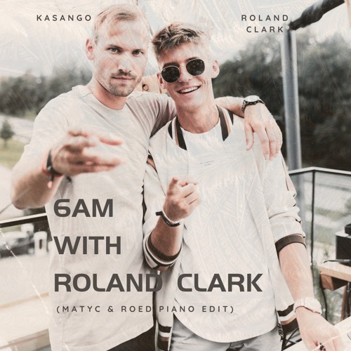 6AM WITH ROLAND CLARK - (MATYC x ROÉD PIANO EDIT)