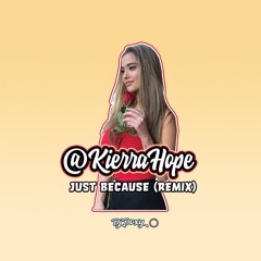 Kierra Hope - Just Because (Remix) Prod.DjDoxy