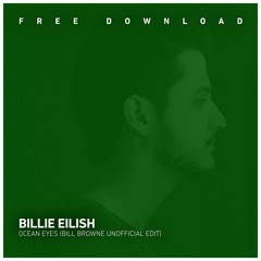 FREE DOWNLOAD: Billie Eilish - Ocean Eyes (Bill Browne Unofficial Edit)