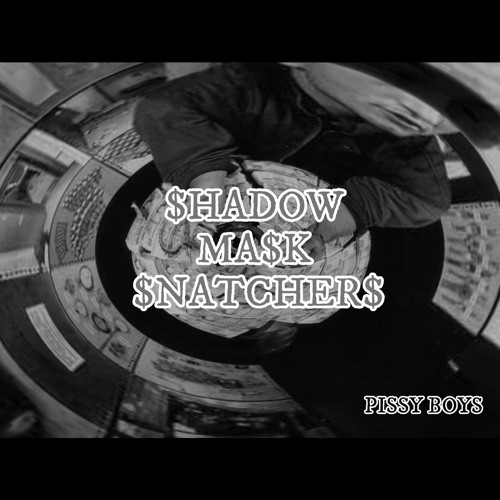 $HADOW MA$K $NATCHER$